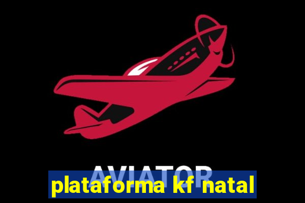 plataforma kf natal